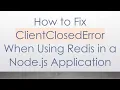 How to Fix ClientClosedError When Using Redis in a Node js Application