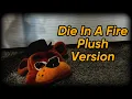 Download Lagu Die In A Fire Plush Version