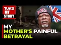 Paid KES 80M by the UK government for illegal detention my mum and sister took it all away