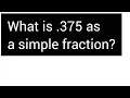 What is 375 as a simple fraction