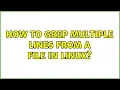 How to grep multiple lines from a file in linux 2 Solutions