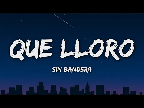 Video Thumbnail: Sin Bandera - Que Lloro (Letra/Lyrics)