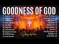 Lagu Goodness Of God - Best Morning Worship Songs Playlist, Praise And Worship Songs 2025, Worship Music