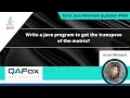 Write a Java program to get the transpose of matrix Core Java Interview Question