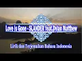 Love Is Gone - SLANDER feat Dylan Matthew (Lirik dan Terjemahan Bahasa Indonesia)