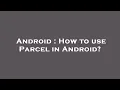 Android How to use Parcel in Android