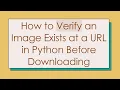 How to Verify an Image Exists at a URL in Python Before Downloading