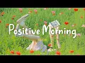 Download Lagu [Playlist] Positive Morning 🌞 Chill Music Playlist ~ Feel Good Music to Lift Your Mood