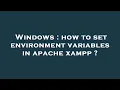 Windows how to set environment variables in apache xampp