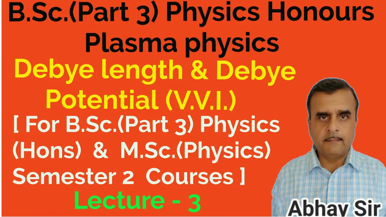 Debye length & Debye Potential (V.V.I.), Plasma  Physics, L 3, B.Sc.(P 3) PHY/M.Sc.(S 2),By Abhay kr