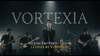 selepas kau pergi laluna cover by vortexia