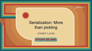 Talk - Joseph Lucas Serialization More than pickling
