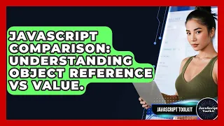 JavaScript Comparison Understanding Object Reference Vs Value - JavaScript Toolkit