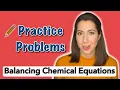 BALANCING CHEMICAL EQUATIONS Chemistry Practice Problems Chemical Reactions