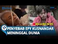 INALILLAHI! Aktor Epy Kusnandar 'Kang Mus' Meninggal Dunia, Penyebab Wafatnya Terkuak