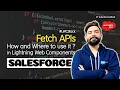 Fetch APIs - How and Where to use it in Lightning Web Component Salesforce LWC Stack