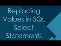 Replacing Values in SQL Select Statements