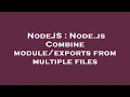 NodeJS Node js Combine from multiple files