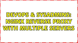 DevOps SysAdmins Nginx Reverse Proxy with multiple servers