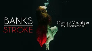 BANKS - Stroke (Remix / Visualizer by Marsianik)