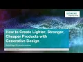 On-Demand Webinar Solid Edge - Create Lighter Stronger Products with Generative Design