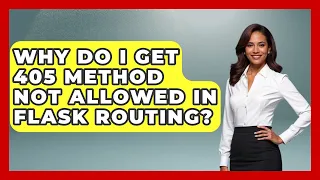 Why Do I Get 405 Method Not Allowed In Flask Routing - Python Code School