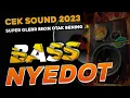 DJ CEK SOUND BASS NYEDOT PALING HOREG TERBARU 2023