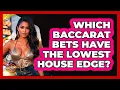 Which Baccarat Bets Have The Lowest House Edge - Las Vegas Insider Guide