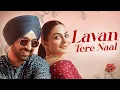 Lagu Diljit Dosanjh New Song - Laavan Tere Naal | New Punjabi Song 2025| Punjabi Latest Song #punjabisong