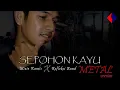 Download Lagu Mizie Kamis X Refleksi Band - Sepohon Kayu (Metal Version)