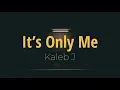 Download Lagu Kaleb J - It's Only Me | Lirik \u0026 Terjemahan