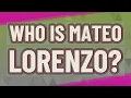 Who is Mateo Lorenzo
