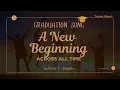 A NEW BEGINNING Across All Time by Pacito L Sargado GRADUATION SONG Teacher Share s