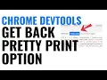 How to Reactivate DevTools Pretty Print Option in Google Chrome