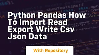python pandas how to import read export write csv json data