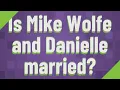 Is Mike Wolfe and Danielle married
