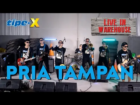 Download MP3 TIPE-X - PRIA TAMPAN - LIVE IN WAREHOUSE