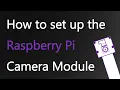 HOW TO Set up the Raspberry Pi Camera Module