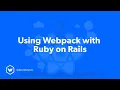 Using Webpack with Ruby on Rails