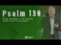 Psalm 139 - Praise and Prayer to the God Who Knows All and Is Everywhere