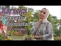Download Lagu Perawan Kalimantan Karaoke duet Lely Naladhipa @lelynaladhipa