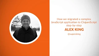 How we migrated a complex JavaScript application to ClojureScript step-by-step - Alex King