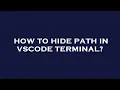 How to hide path in vscode terminal