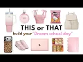 Build Your dream SCHOOL DAY This or That