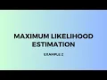 Maximum Likelihood Estimation Example 2
