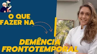 O QUE FAZER PARA AJUDAR OS PACIENTES ACOMETIDOS PELA DEMÊNCIA FRONTOTEMPORAL?