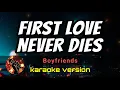 Download Lagu FIRST LOVE NEVER DIES - BOYFRIENDS  (karaoke version)