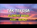 Download Lagu Element - Tak Tersisa feat. Rendy (Lirik)