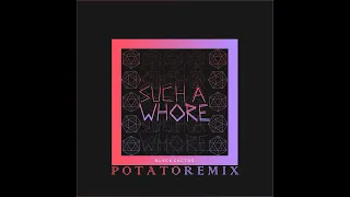 Such A Whore Potato Remix 