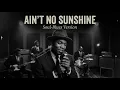 Lagu AIN'T NO SUNSHINE - BILL WITHERS || SOUL - BLUES VERSION